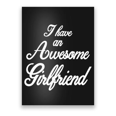 I Have An Awesome Girlfriend Poster