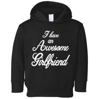 I Have An Awesome Girlfriend Toddler Hoodie