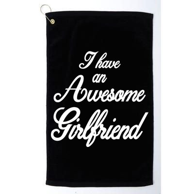 I Have An Awesome Girlfriend Golf Towel