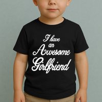 I Have An Awesome Girlfriend Toddler T-Shirt