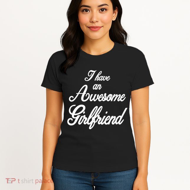 I Have An Awesome Girlfriend Womens T-Shirt