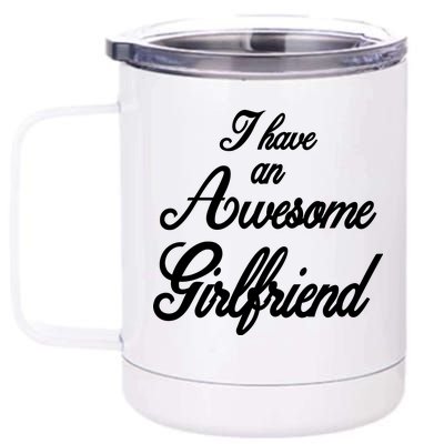 I Have An Awesome Girlfriend 12 oz Stainless Steel Tumbler Cup