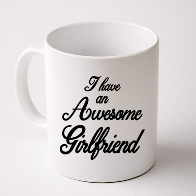 I Have An Awesome Girlfriend Coffee Mug