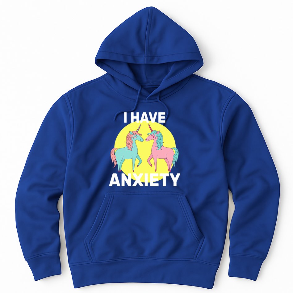 I Have Anxiety Unicorn Hoodie