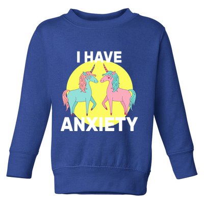 I Have Anxiety Unicorn Toddler Sweatshirt