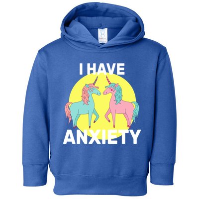 I Have Anxiety Unicorn Toddler Hoodie
