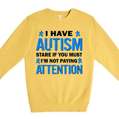 I Have Autism Stare If You Must I'm Not Paying Attention Premium Crewneck Sweatshirt