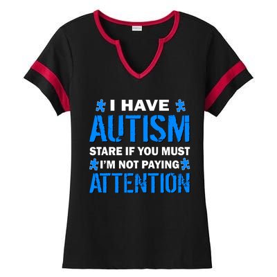 I Have Autism Stare If You Must I'm Not Paying Attention Ladies Halftime Notch Neck Tee