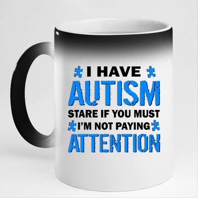 I Have Autism Stare If You Must I'm Not Paying Attention 11oz Black Color Changing Mug