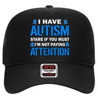 I Have Autism Stare If You Must I'm Not Paying Attention High Crown Mesh Back Trucker Hat