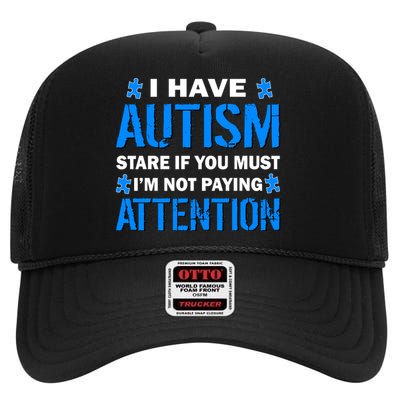 I Have Autism Stare If You Must I'm Not Paying Attention High Crown Mesh Back Trucker Hat