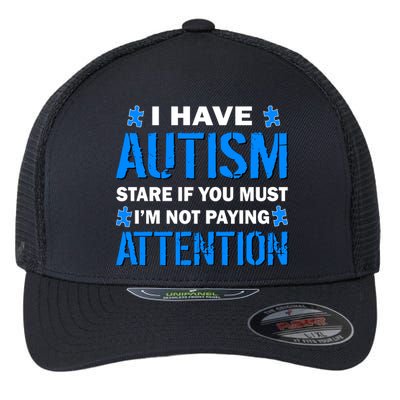 I Have Autism Stare If You Must I'm Not Paying Attention Flexfit Unipanel Trucker Cap