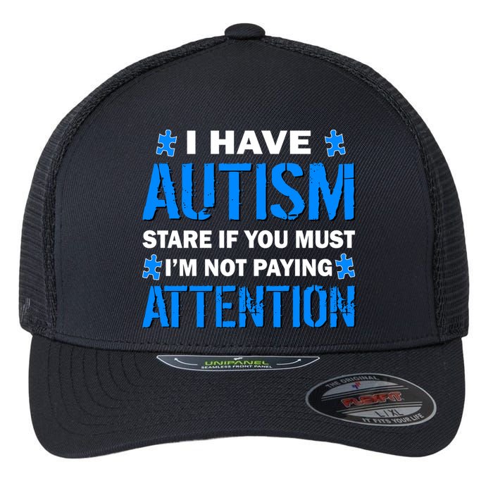 I Have Autism Stare If You Must I'm Not Paying Attention Flexfit Unipanel Trucker Cap