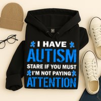 I Have Autism Stare If You Must I'm Not Paying Attention Hoodie