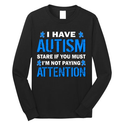 I Have Autism Stare If You Must I'm Not Paying Attention Long Sleeve Shirt