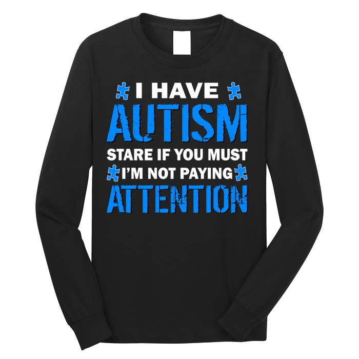 I Have Autism Stare If You Must I'm Not Paying Attention Long Sleeve Shirt