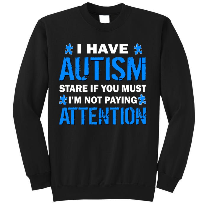 I Have Autism Stare If You Must I'm Not Paying Attention Sweatshirt