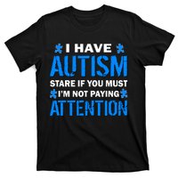 I Have Autism Stare If You Must I'm Not Paying Attention T-Shirt