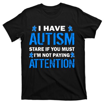 I Have Autism Stare If You Must I'm Not Paying Attention T-Shirt