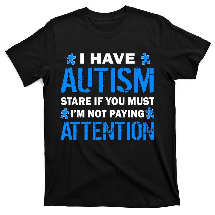 I Have Autism Stare If You Must I'm Not Paying Attention T-Shirt