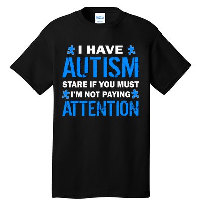 I Have Autism Stare If You Must I'm Not Paying Attention Tall T-Shirt