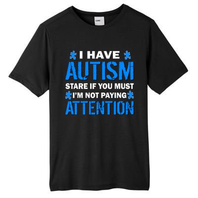 I Have Autism Stare If You Must I'm Not Paying Attention Tall Fusion ChromaSoft Performance T-Shirt