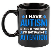 I Have Autism Stare If You Must I'm Not Paying Attention 11oz C Handle Ceramic Mug