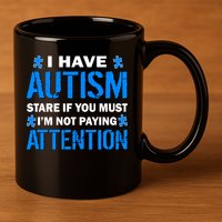 I Have Autism Stare If You Must I'm Not Paying Attention 11oz C Handle Ceramic Mug
