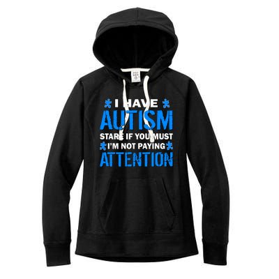 I Have Autism Stare If You Must I'm Not Paying Attention Women's Fleece Hoodie