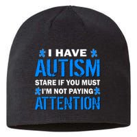 I Have Autism Stare If You Must I'm Not Paying Attention Sustainable Beanie