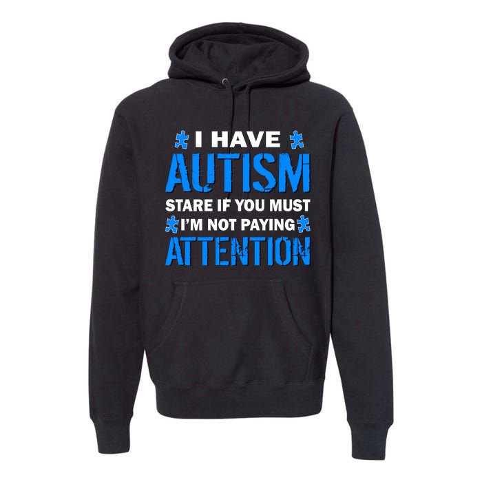 I Have Autism Stare If You Must I'm Not Paying Attention Premium Hoodie