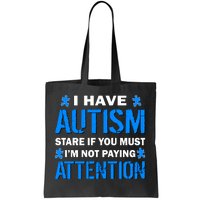 I Have Autism Stare If You Must I'm Not Paying Attention Tote Bag