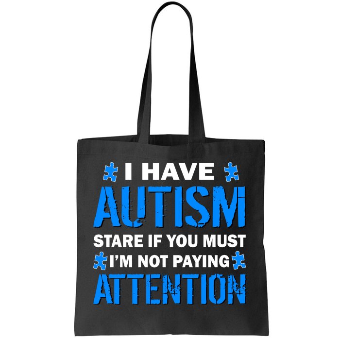 I Have Autism Stare If You Must I'm Not Paying Attention Tote Bag