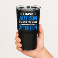 I Have Autism Stare If You Must I'm Not Paying Attention Tumbler