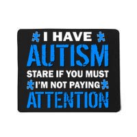 I Have Autism Stare If You Must I'm Not Paying Attention Mousepad