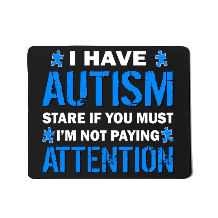 I Have Autism Stare If You Must I'm Not Paying Attention Mousepad