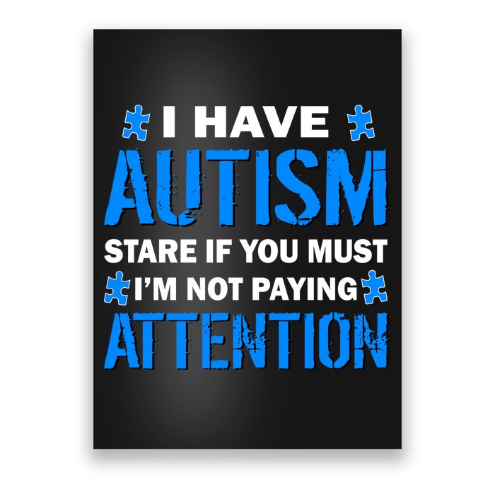 I Have Autism Stare If You Must I'm Not Paying Attention Poster