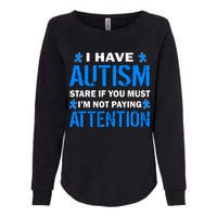 I Have Autism Stare If You Must I'm Not Paying Attention Womens California Wash Sweatshirt