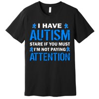 I Have Autism Stare If You Must I'm Not Paying Attention Premium T-Shirt