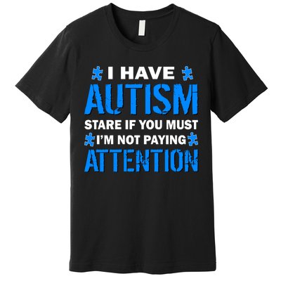 I Have Autism Stare If You Must I'm Not Paying Attention Premium T-Shirt