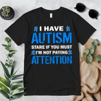 I Have Autism Stare If You Must I'm Not Paying Attention Premium T-Shirt