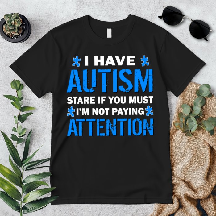 I Have Autism Stare If You Must I'm Not Paying Attention Premium T-Shirt