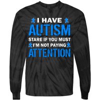 I Have Autism Stare If You Must I'm Not Paying Attention Tie-Dye Long Sleeve Shirt