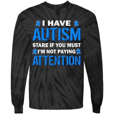 I Have Autism Stare If You Must I'm Not Paying Attention Tie-Dye Long Sleeve Shirt