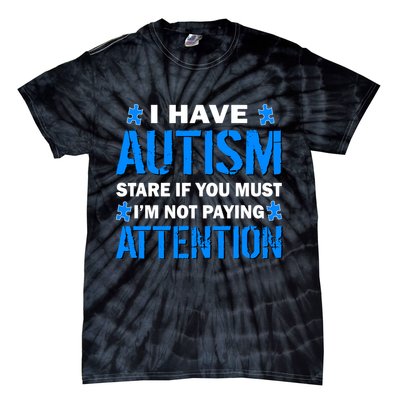 I Have Autism Stare If You Must I'm Not Paying Attention Tie-Dye T-Shirt