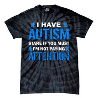 I Have Autism Stare If You Must I'm Not Paying Attention Tie-Dye T-Shirt