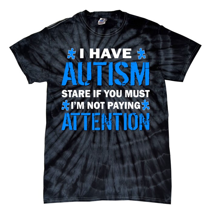 I Have Autism Stare If You Must I'm Not Paying Attention Tie-Dye T-Shirt