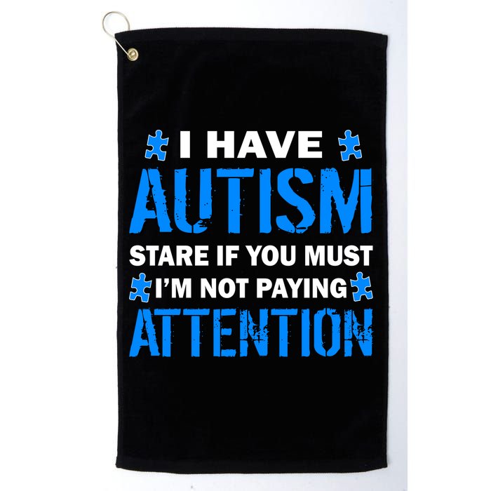 I Have Autism Stare If You Must I'm Not Paying Attention Golf Towel