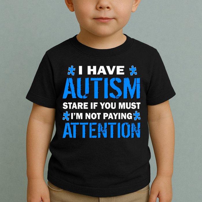 I Have Autism Stare If You Must I'm Not Paying Attention Toddler T-Shirt