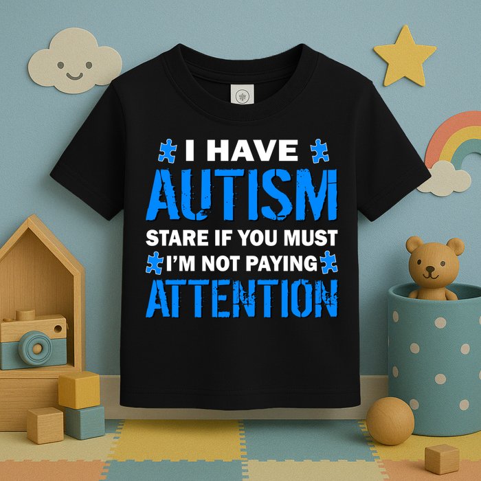 I Have Autism Stare If You Must I'm Not Paying Attention Toddler T-Shirt